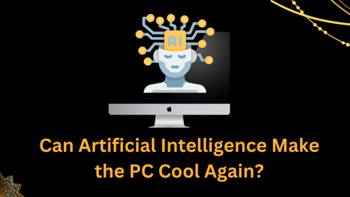 Can Artificial Intelligence Make the PC Cool Again?